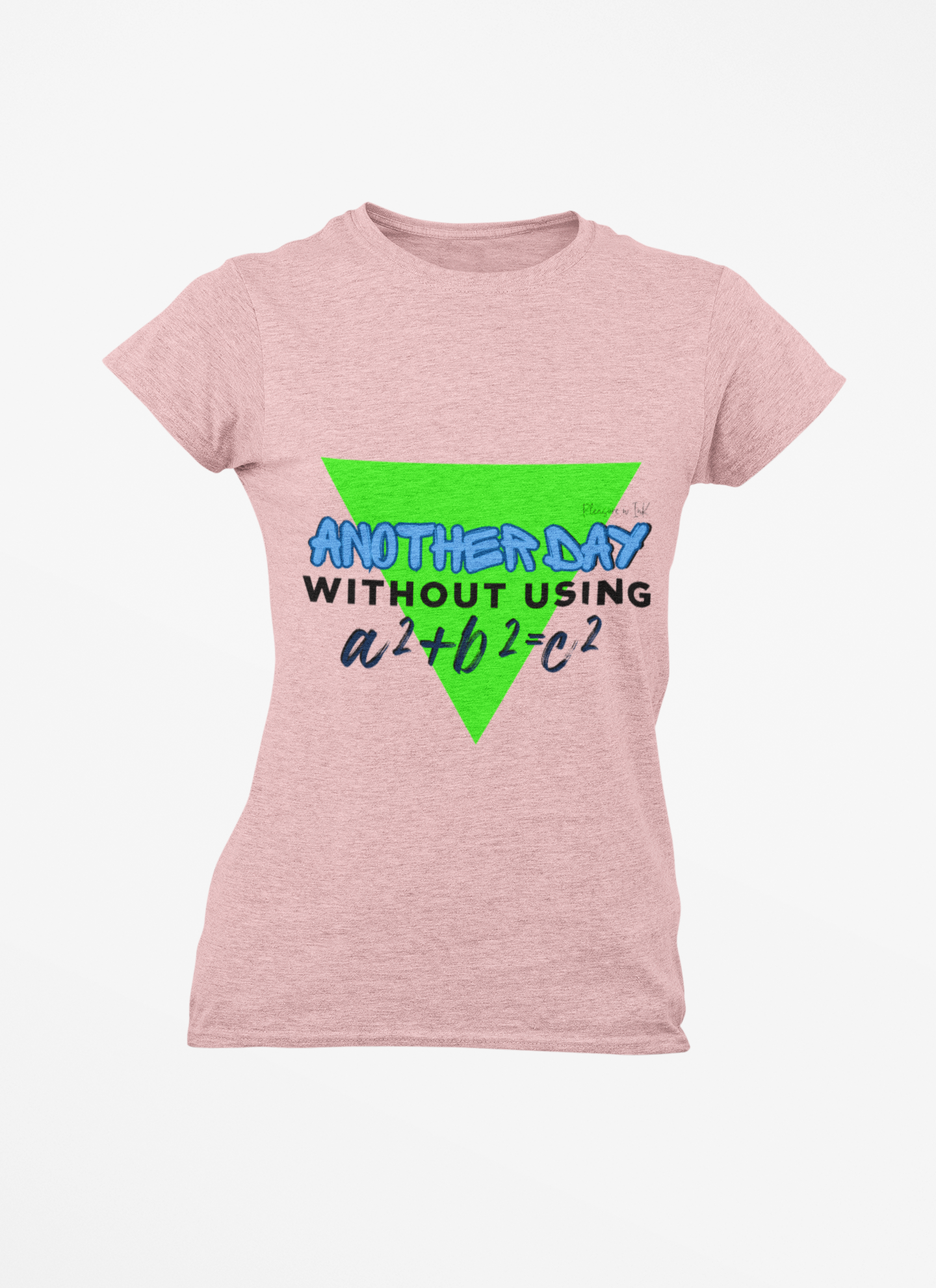 Funny Math Women's T-Shirt - "Another Day Without Using a²+b²=c²"