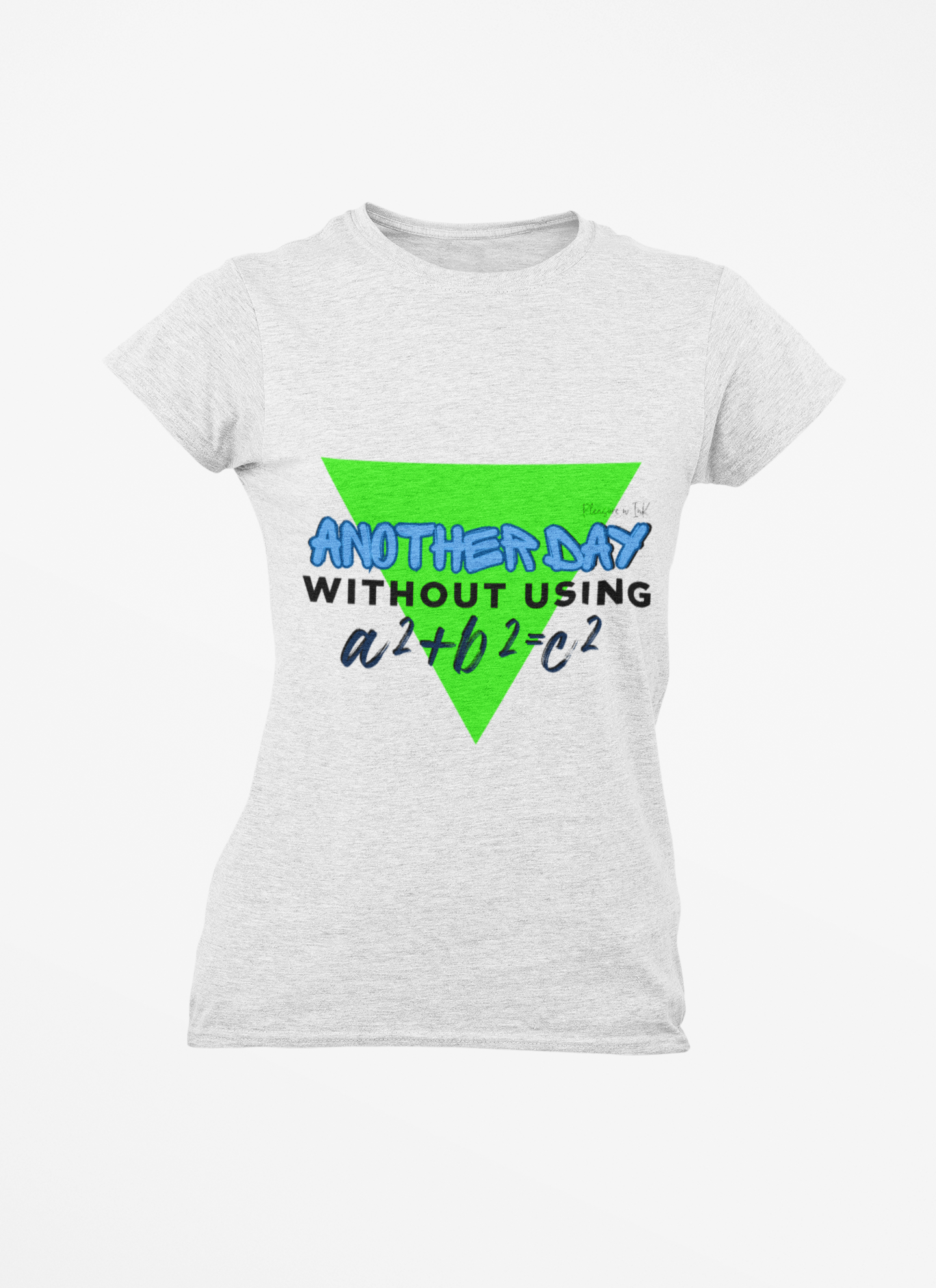 Funny Math Women's T-Shirt - "Another Day Without Using a²+b²=c²"