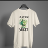 It Get Real Sticky T-Shirt
