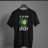 It Get Real Sticky T-Shirt