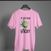 It Get Real Sticky T-Shirt